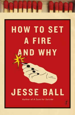 Jesse Ball - How to Set a Fire and Why