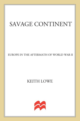 Lowe - Savage continent : Europe in the aftermath of World War II