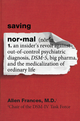 Frances Saving normal : an insiders revolt against out-of-control psychiatric diagnosis, DSM-5, Big Pharma, and the medicalization of ordinary life