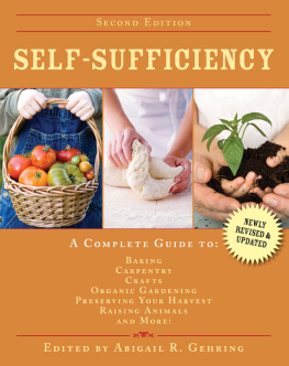 Gehring - Self-sufficiency: a complete guide to baking, carpentry, crafts, organic gardening, preserving your harvest, raising animals, and more!