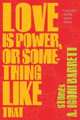 A. Barrett - Love Is Power, or Something Like That: Stories