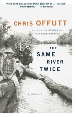 Chris Offutt - The Same River Twice: A Memoir
