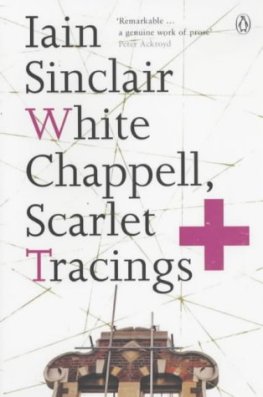 Iain Sinclair White Chappell, Scarlet Tracings