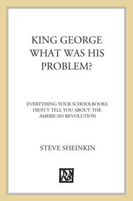 Sheinkin King George : what was his problem? : everything your schoolbooks didnt tell you about the American Revolution