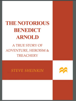 Sheinkin Steve The notorious Benedict Arnold : a true story of adventure, heroism, & treachery