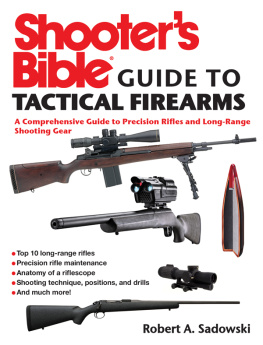Sadowski - Shooters bible guide to tactical firearms : a comprehensive guide to precision rifles and long-range shooting gear