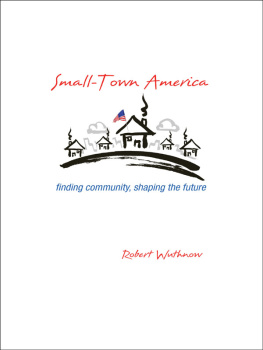 Wuthnow Small-town America : finding community, shaping the future