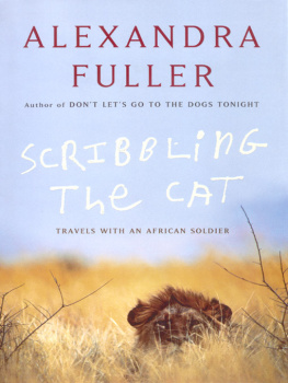 Alexandra Fuller - Scribbling The Cat: Travel With an African Soldier