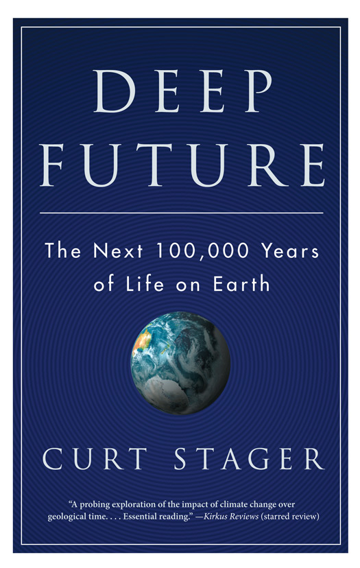 DEEP FUTURE THE NEXT 100000 YEARS OF LIFE ON EARTH CURT STAGER - photo 1