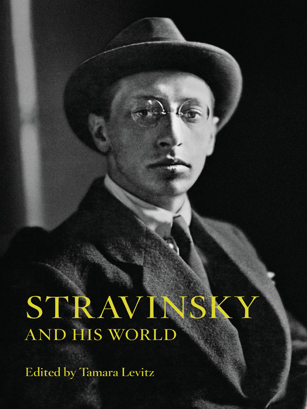 STRAVINSKY AND HIS WORLD For Brian Cherney for introducing me to the music of - photo 1