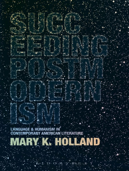 Mary K. Holland - Succeeding postmodernism : language and humanism in contemporary American literature