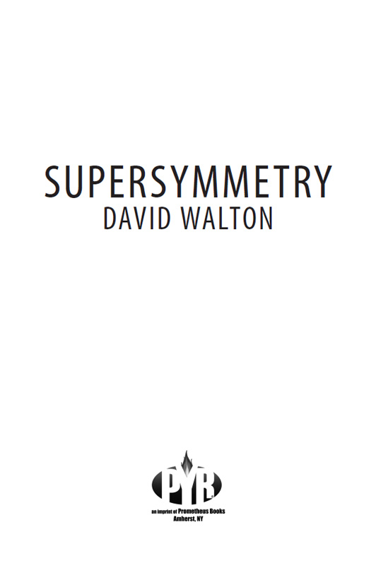 Published 2015 by Pyr an imprint of Prometheus Books Supersymmetry Copyright - photo 2