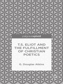 Atkins G. Douglas T.S. Eliot and the Fulfillment of Christian Poetics