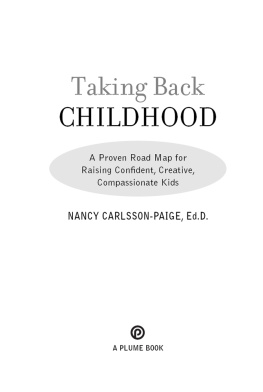 Carlsson-Paige Taking back childhood : a proven roadmap for raising confident, creative, compassionate kids