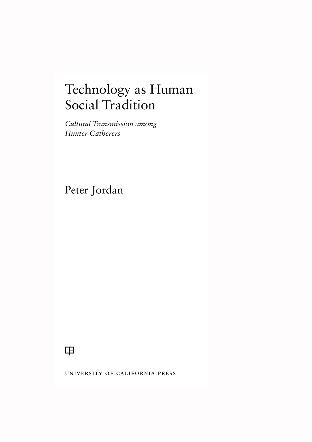 Technology as Human Social Tradition ORIGINS OF HUMAN BEHAVIOR AND CULTURE - photo 1