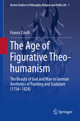 Cirulli - The age of figurative theo-humanism : the beauty of God and man in German aesthetics of painting and sculpture (1754-1828)