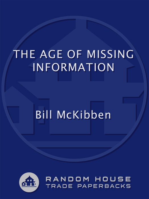 PRAISE FOR The Age of Missing Information McKibben grasps the nature of - photo 1