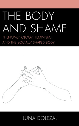 Dolezal The body and shame : phenomenology, feminism, and the socially shaped body