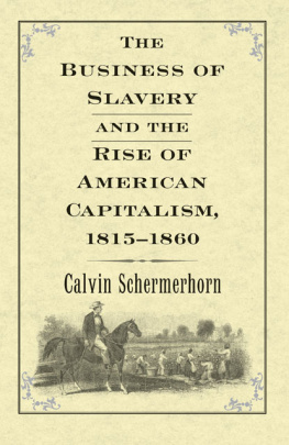 Calvin Schermerhorn - The Business of Slavery and the Rise of American Capitalism, 1815-1860