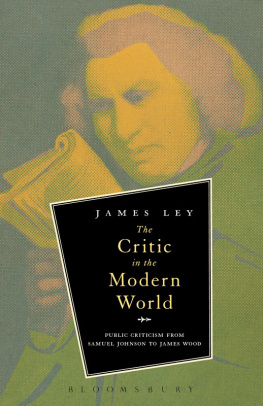 Ley - The critic in the modern world : public criticism from Samuel Johnson to James Wood