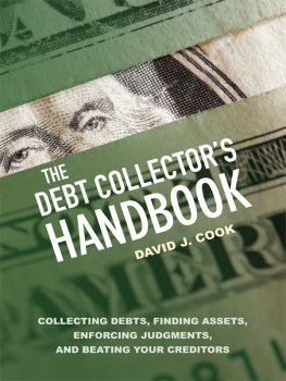 Cook The Debt Collectors Handbook : Collecting Debts, Finding Assets, Enforcing Judgments, and Beating Your Creditors