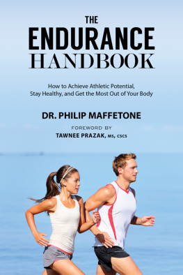 Maffetone Philip The endurance handbook : how to achieve athletic potential, stay healthy, and get the most out of your body