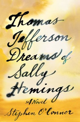 Stephen O'Connor Thomas Jefferson Dreams of Sally Hemings