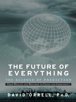 Orrell The future of everything : the science of prediction : from wealth and weather to chaos and complexity