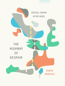 Robyn Marasco - The Highway of Despair: Critical Theory After Hegel