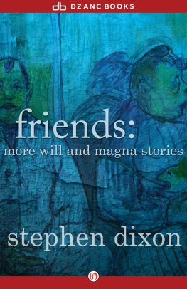 Stephen Dixon - Friends: More Will and Magna Stories