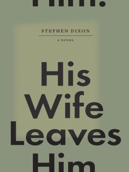 Stephen Dixon - His Wife Leaves Him