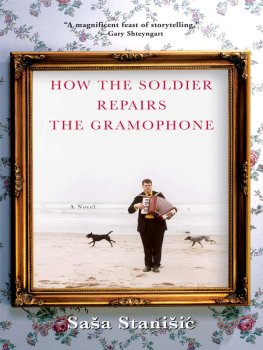 Sasa Stanisic - How the Soldier Repairs the Gramophone