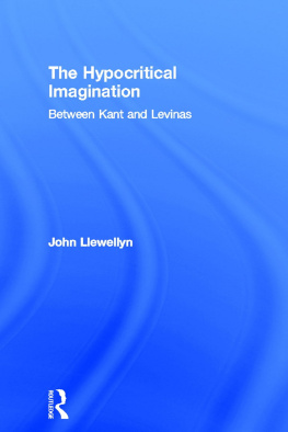 John Llewellyn The HypoCritical Imagination: Between Kant and Levinas