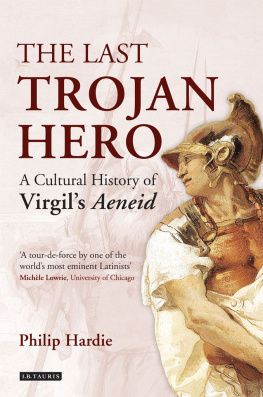 Philip Hardie The Last Trojan Hero: A Cultural History of Virgils Aeneid