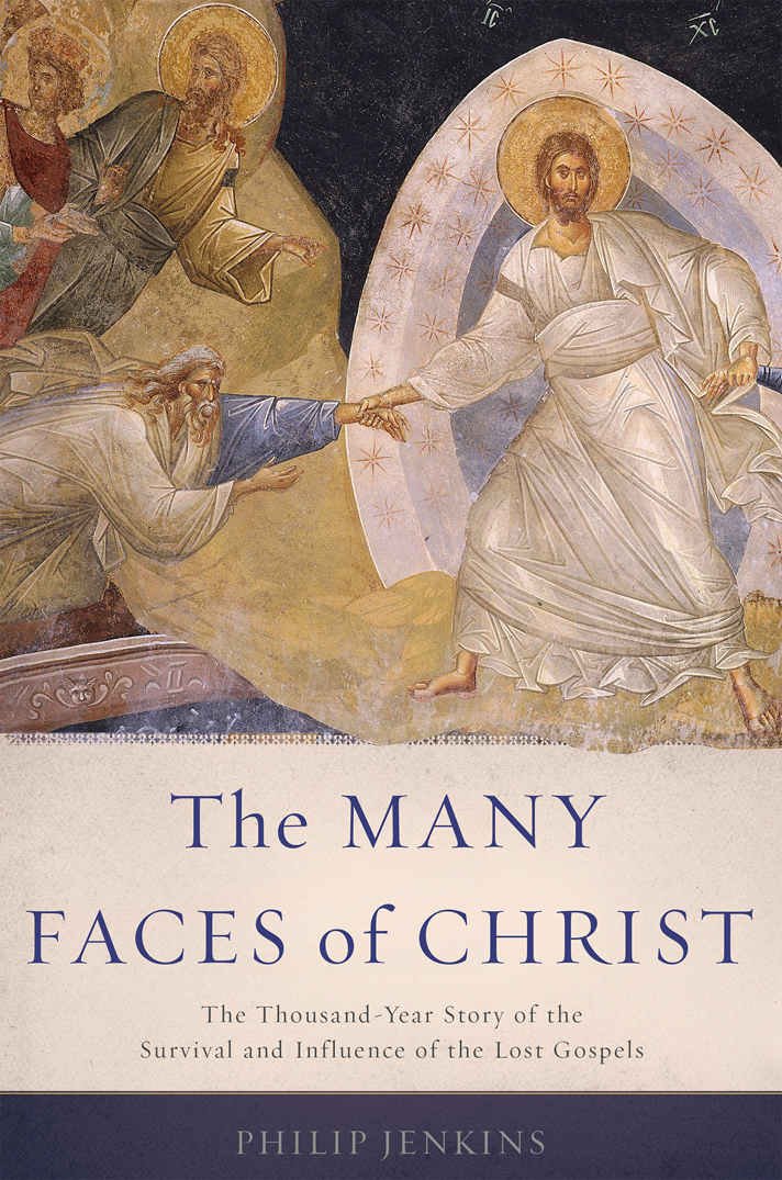 THE MANY FACES OF CHRIST Copyright 2015 by Philip Jenkins Published by Basic - photo 1