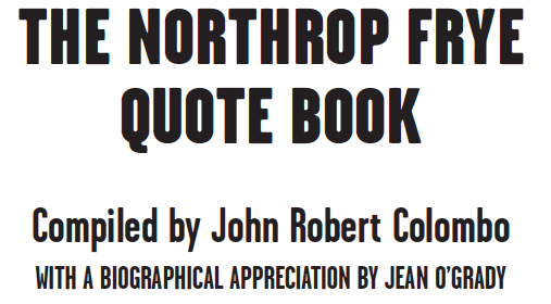 Copyright John Robert Colombo 2014 Northrop Frye quotations copyright Victoria - photo 1