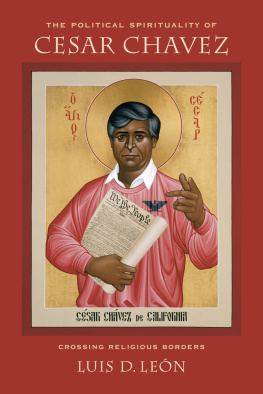 Chavez Cesar The political spirituality of Cesar Chavez : crossing religious borders