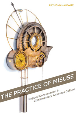 Malewitz - The practice of misuse : rugged consumerism in contemporary American culture