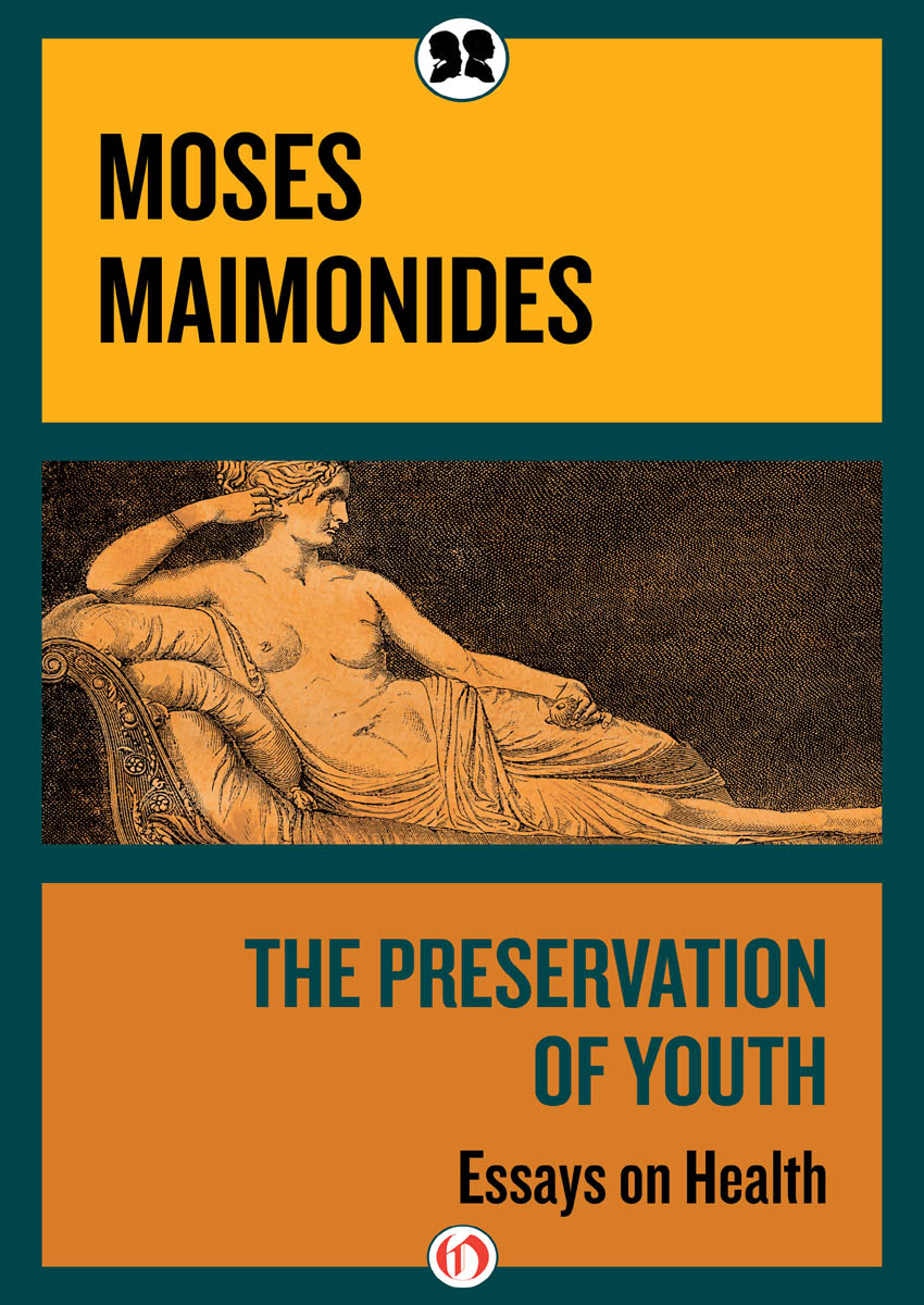 The Preservation of Youth Essays on Health Moses Maimonides Translated - photo 1