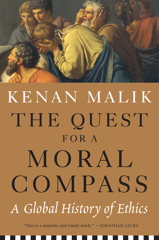 THE QUEST FOR A MORAL COMPASS Copyright 2014 by Kenan Malik Published by - photo 1