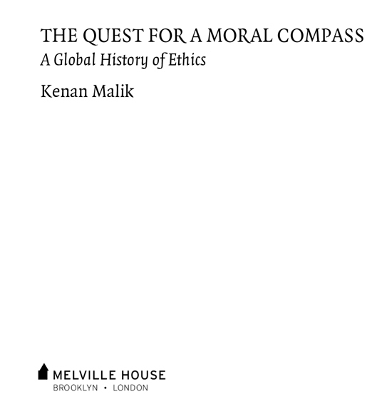 THE QUEST FOR A MORAL COMPASS Copyright 2014 by Kenan Malik Published by - photo 2
