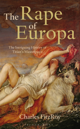 FitzRoy Charles The rape of Europa : the intriguing history of Titians masterpiece