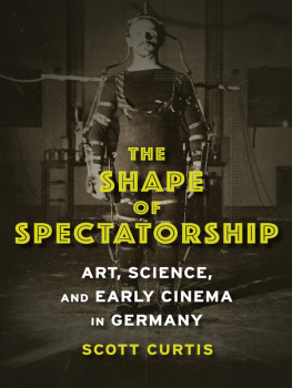 Curtis The shape of spectatorship : art, science, and early cinema in Germany