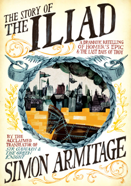 Simon Armitage - The Story of the Iliad: A Dramatic Retelling of Homers Epic and the Last Days of Troy