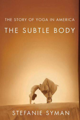 Syman The subtle body : the story of yoga in America