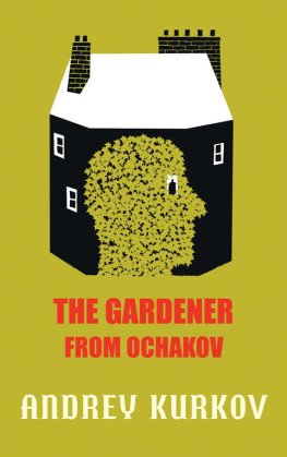 Andrey Kurkov - The Gardener from Ochakov