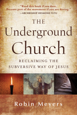 Meyers The underground church : reclaiming the subversive way of Jesus