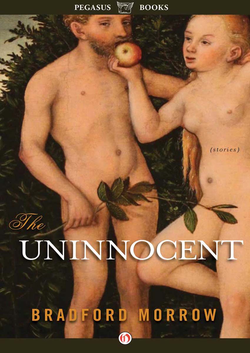 THE UNINNOCENT THE UNINNOCENT STORIES BRADFORD MORROW PEGASUS BOOKS - photo 1