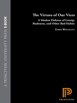 Westacott - The virtues of our vices : a modest defense of gossip, rudeness, and other bad habits