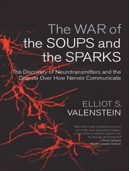 Valenstein The war of the soups and the sparks : the discovery of neurotransmitters and the dispute over how nerves communicate